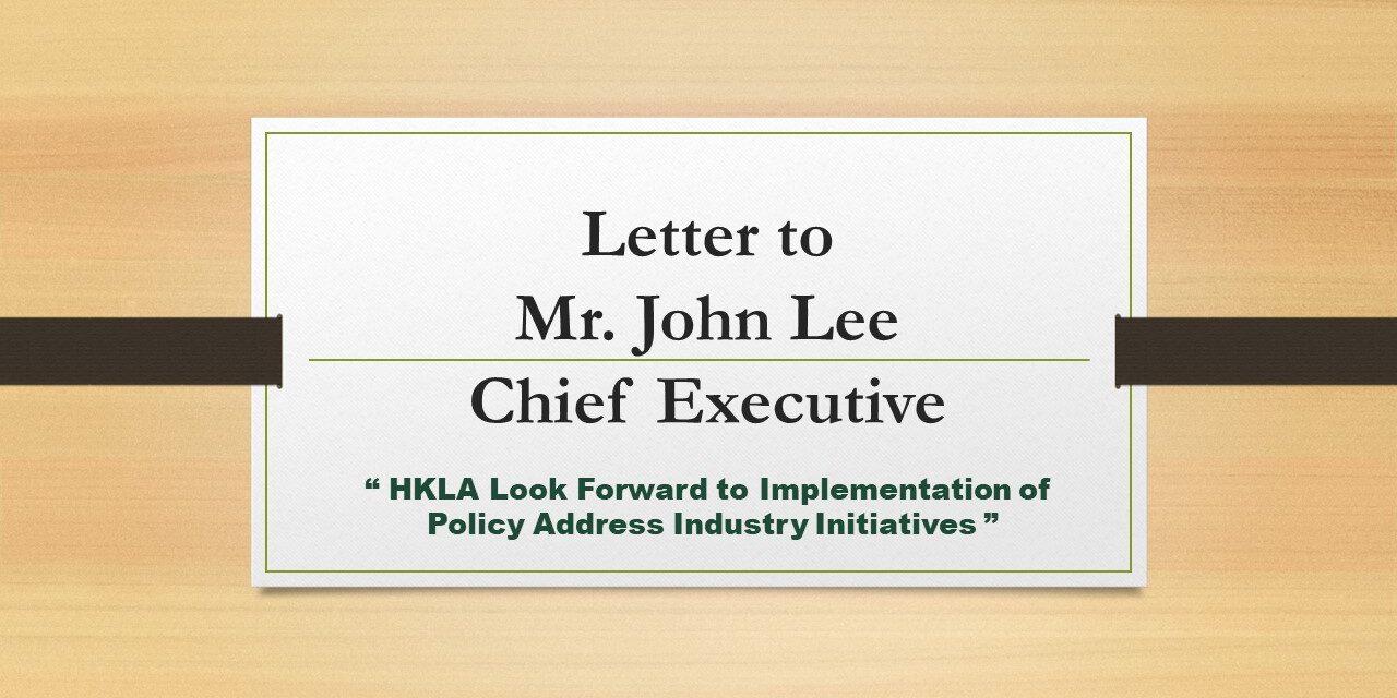 Letter to Mr. John Lee,  Chief Executive -HKLA Look Forward to Implementation of Policy Address Industry Initiatives